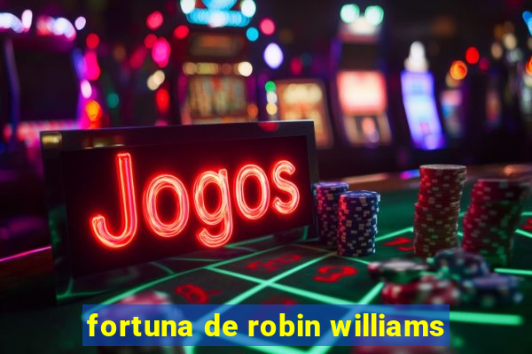 fortuna de robin williams